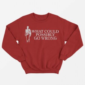 Dominic Fike - What Could Possibly Go Wrong Sweatshirt-Dominic Fike Sweatshirts